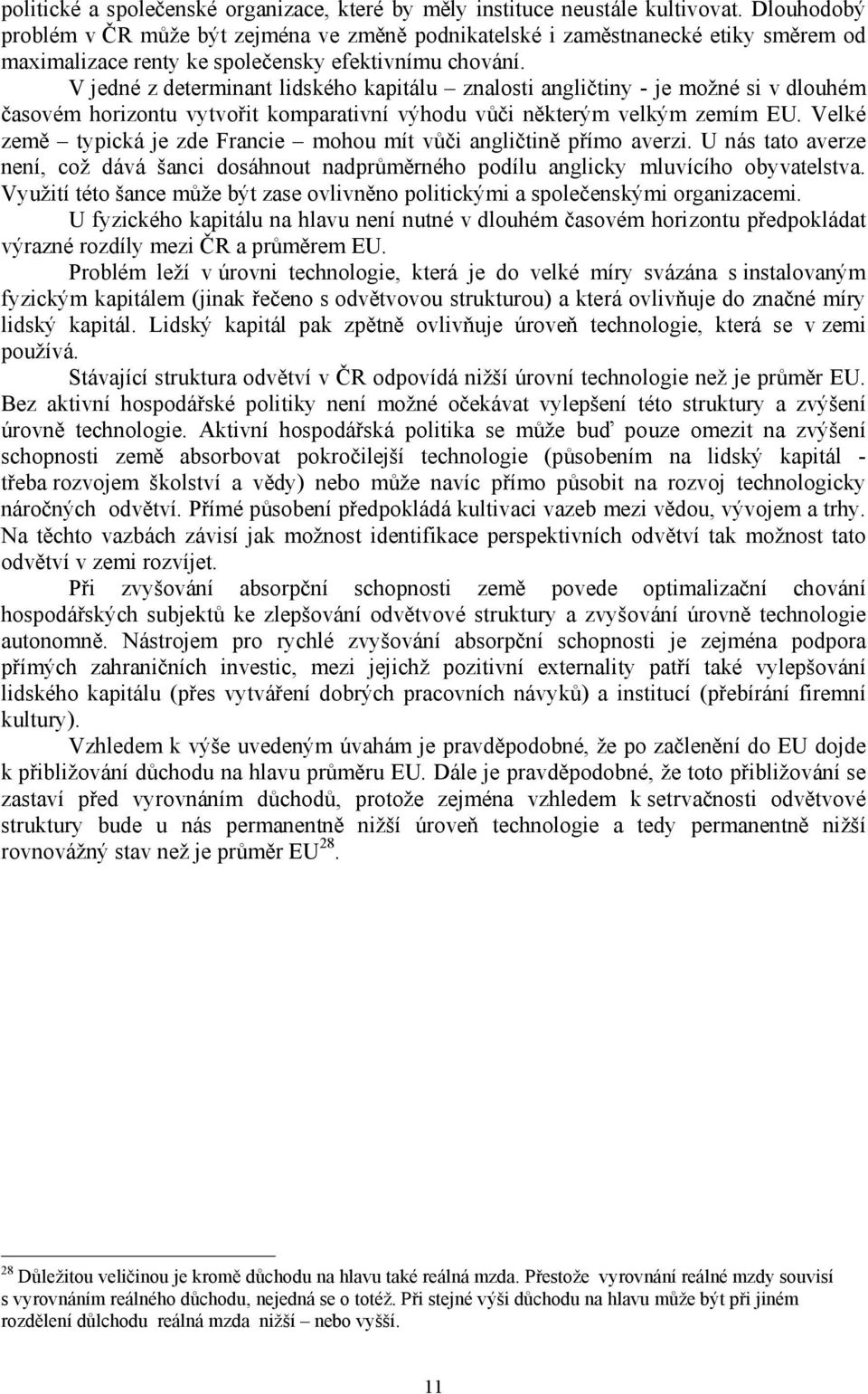 V jedné z determinant lidského kapitálu znalosti angličtiny - je možné si v dlouhém časovém horizontu vytvořit komparativní výhodu vůči některým velkým zemím EU.