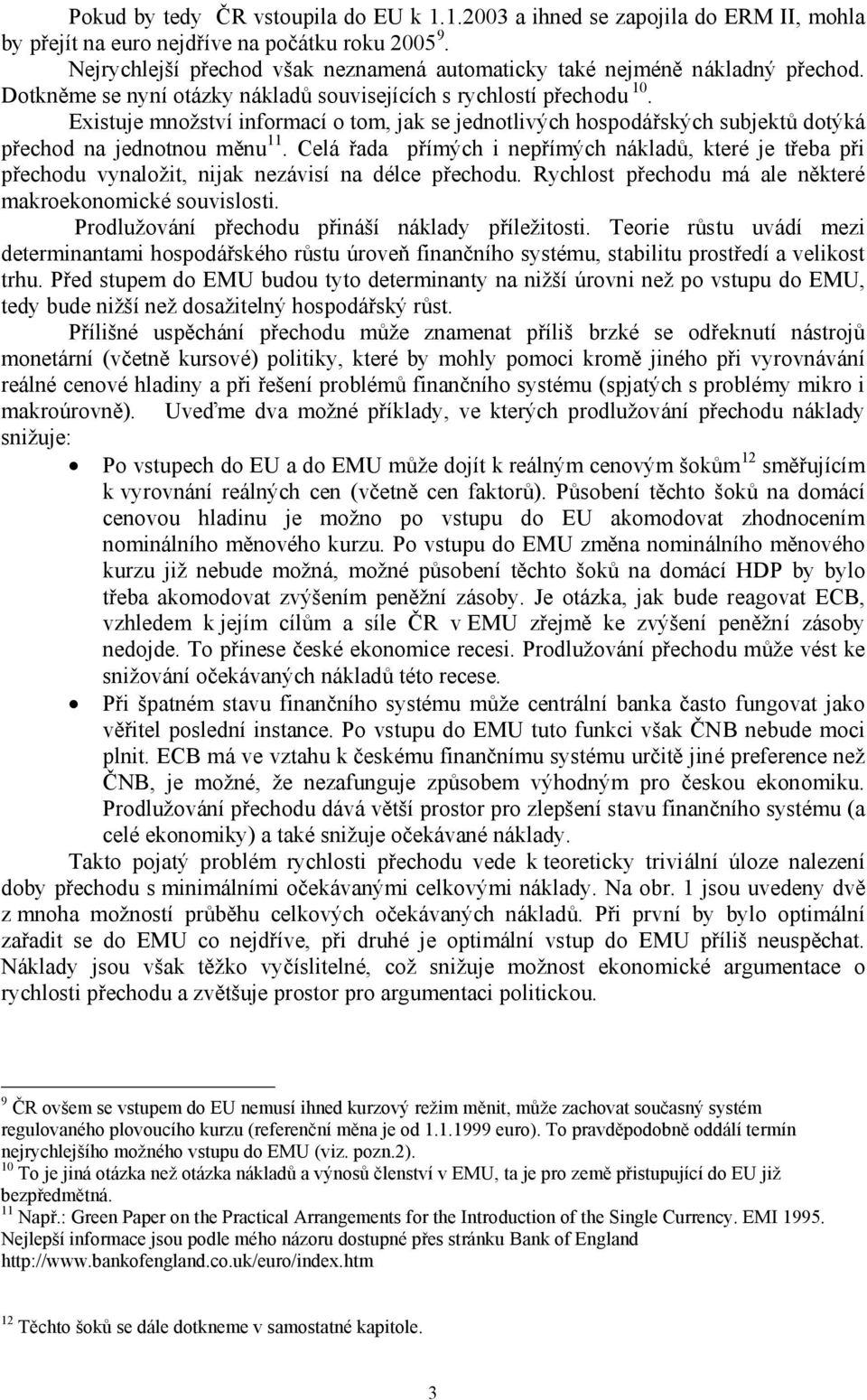 Existuje množství informací o tom, jak se jednotlivých hospodářských subjektů dotýká přechod na jednotnou měnu 11.