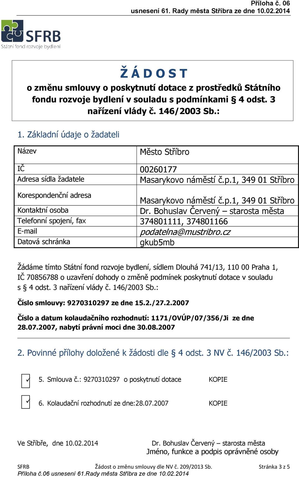 07.2007, nabytí právní moci dne 30.08.2007 5. Smlouva č.