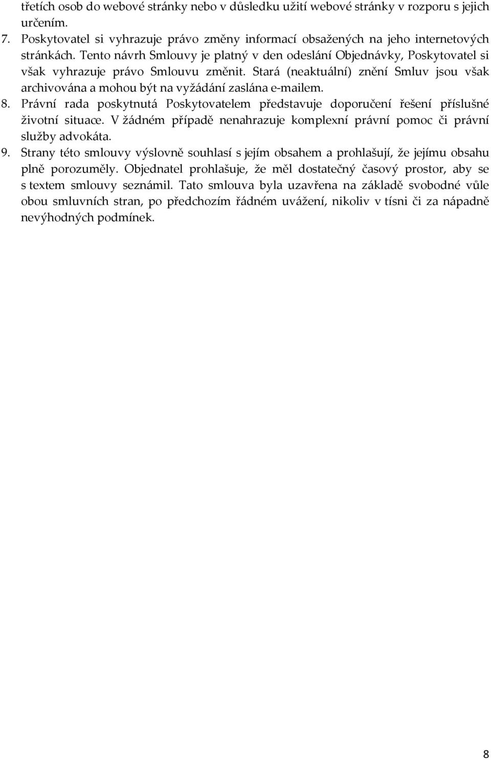 Stará (neaktuální) znění Smluv jsou však archivována a mohou být na vyžádání zaslána e-mailem. 8. Právní rada poskytnutá Poskytovatelem představuje doporučení řešení příslušné životní situace.