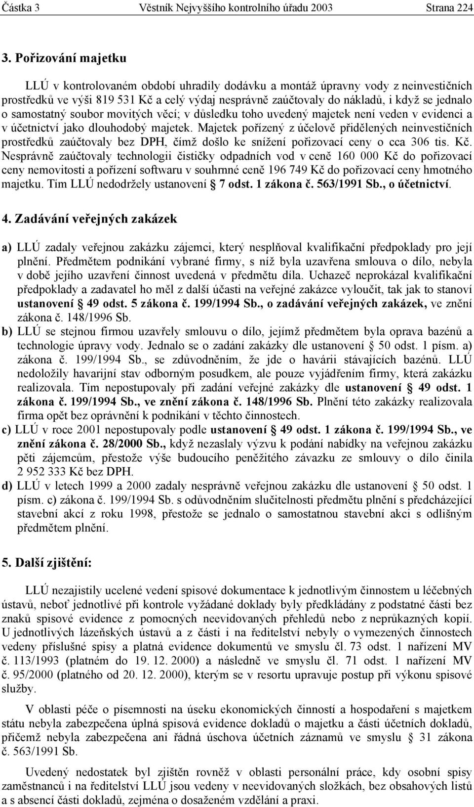 samostatný soubor movitých věcí; v důsledku toho uvedený majetek není veden v evidenci a v účetnictví jako dlouhodobý majetek.