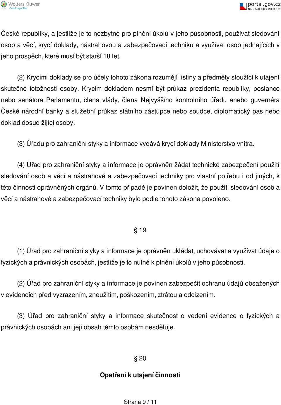 Krycím dokladem nesmí být průkaz prezidenta republiky, poslance nebo senátora Parlamentu, člena vlády, člena Nejvyššího kontrolního úřadu anebo guvernéra České národní banky a služební průkaz