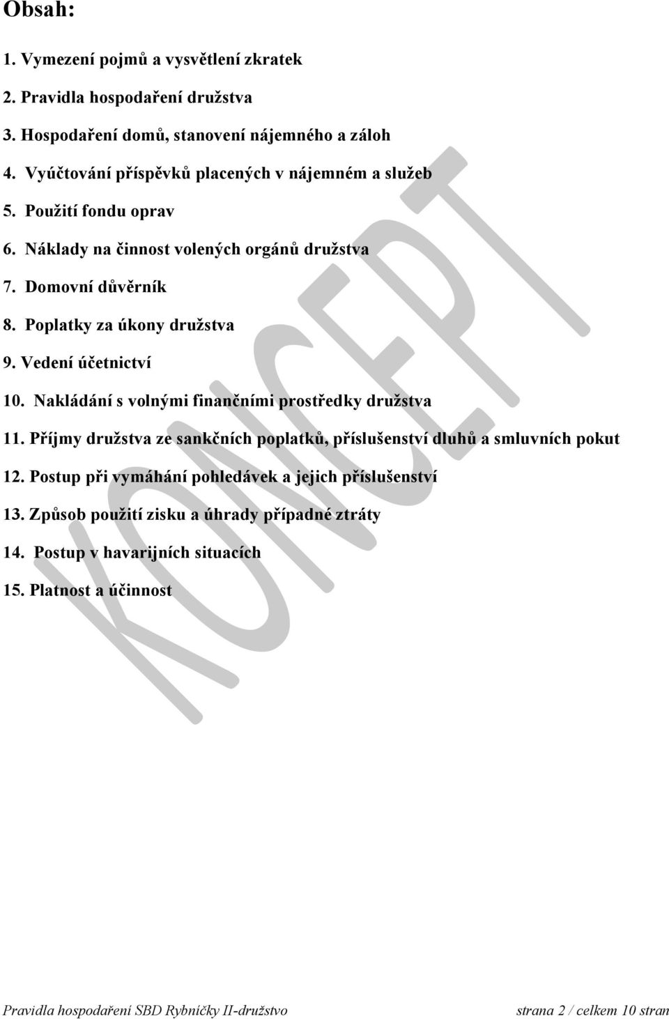 Poplatky za úkony družstva 9. Vedení účetnictví 10. Nakládání s volnými finančními prostředky družstva 11.