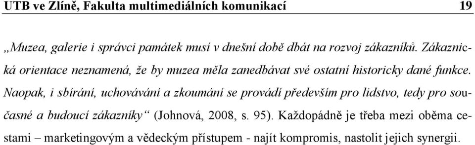 Naopak, i sbírání, uchovávání a zkoumání se provádí především pro lidstvo, tedy pro současné a budoucí zákazníky