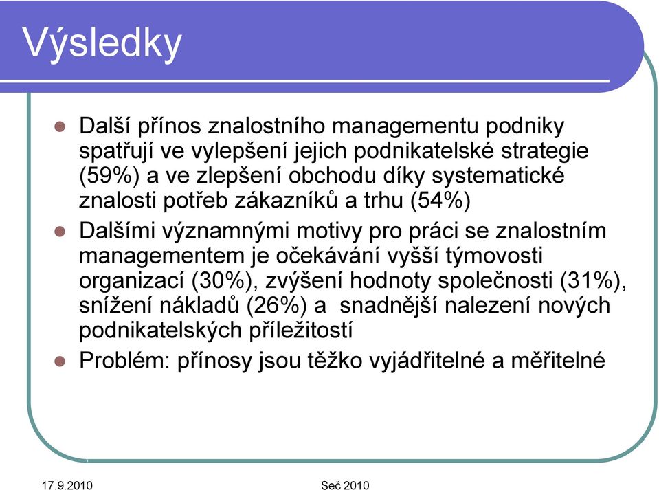 znalostním managementem je očekávání vyšší týmovosti organizací (30%), zvýšení hodnoty společnosti (31%), snížení