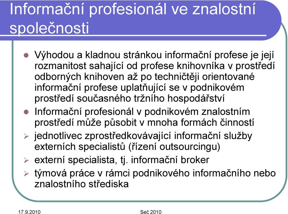 Informační profesionál v podnikovém znalostním prostředí může působit v mnoha formách činností jednotlivec zprostředkovávající informační služby