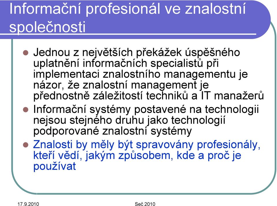 techniků a IT manažerů Informační systémy postavené na technologii nejsou stejného druhu jako technologií