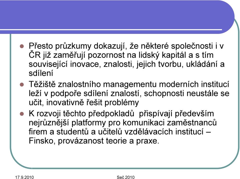 sdílení znalostí, schopnosti neustále se učit, inovativně řešit problémy K rozvoji těchto předpokladů přispívají především