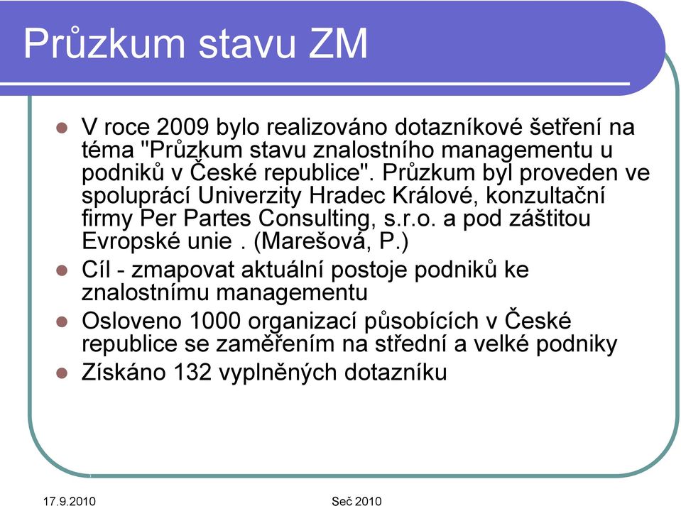 Průzkum byl proveden ve spoluprácí Univerzity Hradec Králové, konzultační firmy Per Partes Consulting, s.r.o. a pod záštitou Evropské unie.