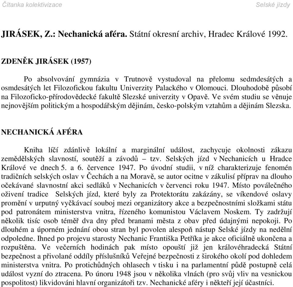 Dlouhodobě působí na Filozoficko-přírodovědecké fakultě Slezské univerzity v Opavě. Ve svém studiu se věnuje nejnovějším politickým a hospodářským dějinám, česko-polským vztahům a dějinám Slezska.