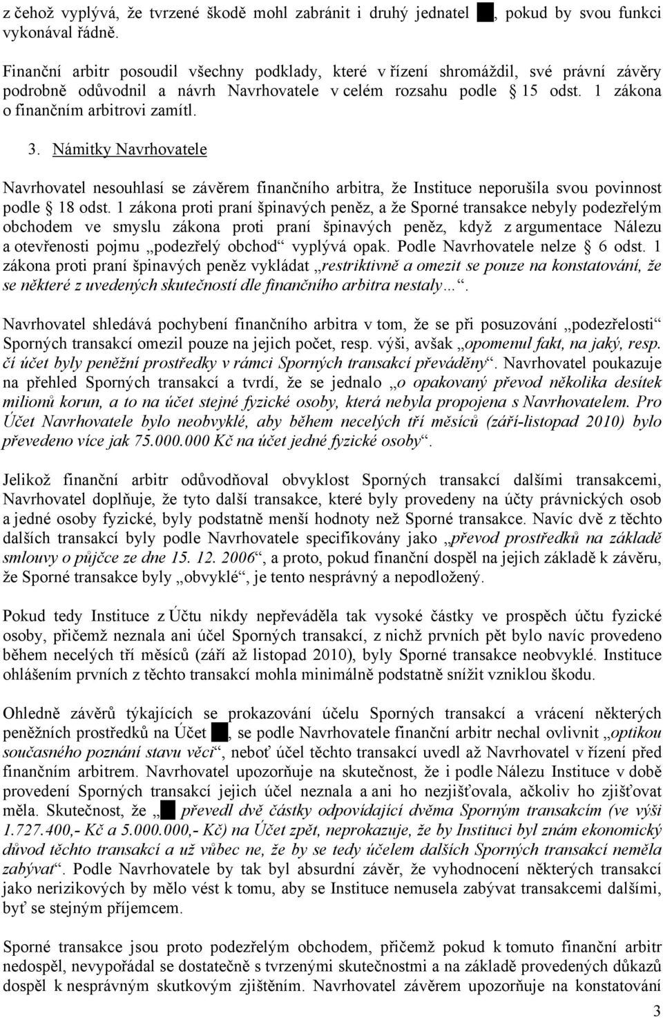 Námitky Navrhovatele Navrhovatel nesouhlasí se závěrem finančního arbitra, že Instituce neporušila svou povinnost podle 18 odst.