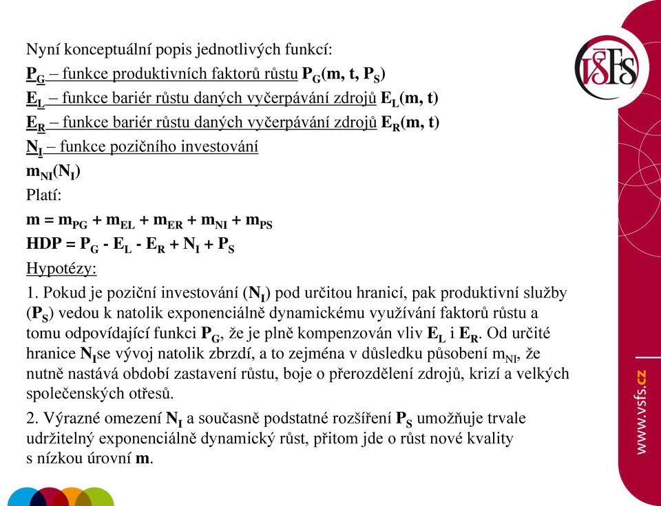 Pokud je poziční investování (N I ) pod určitou hranicí, pak produktivní služby (P S ) vedou k natolik exponenciálně dynamickému využívání faktorů růstu a tomu odpovídající funkci P G, že je plně