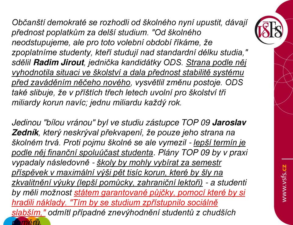 Strana podle něj vyhodnotila situaci ve školství a dala přednost stabilitě systému před zaváděním něčeho nového, vysvětlil změnu postoje.