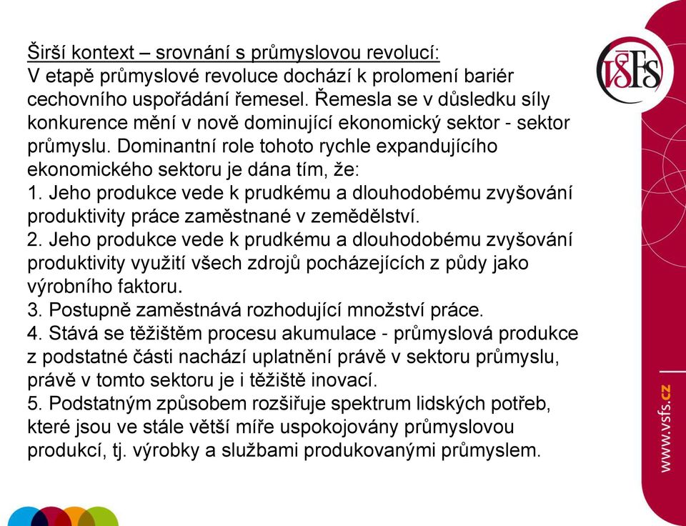 Jeho produkce vede k prudkému a dlouhodobému zvyšování produktivity práce zaměstnané v zemědělství. 2.