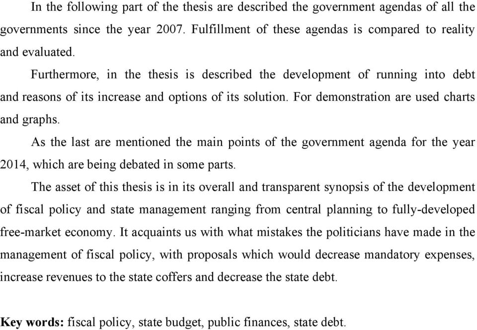As the last are mentioned the main points of the government agenda for the year 2014, which are being debated in some parts.