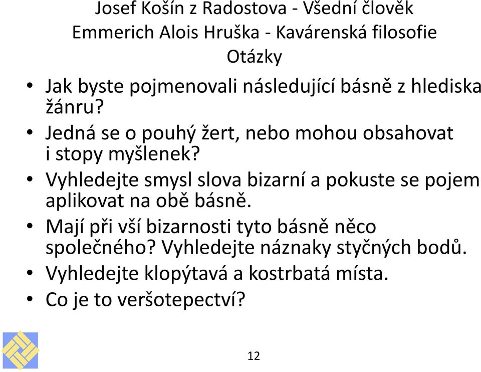 Vyhledejte smysl slova bizarní a pokuste se pojem aplikovat na obě básně.