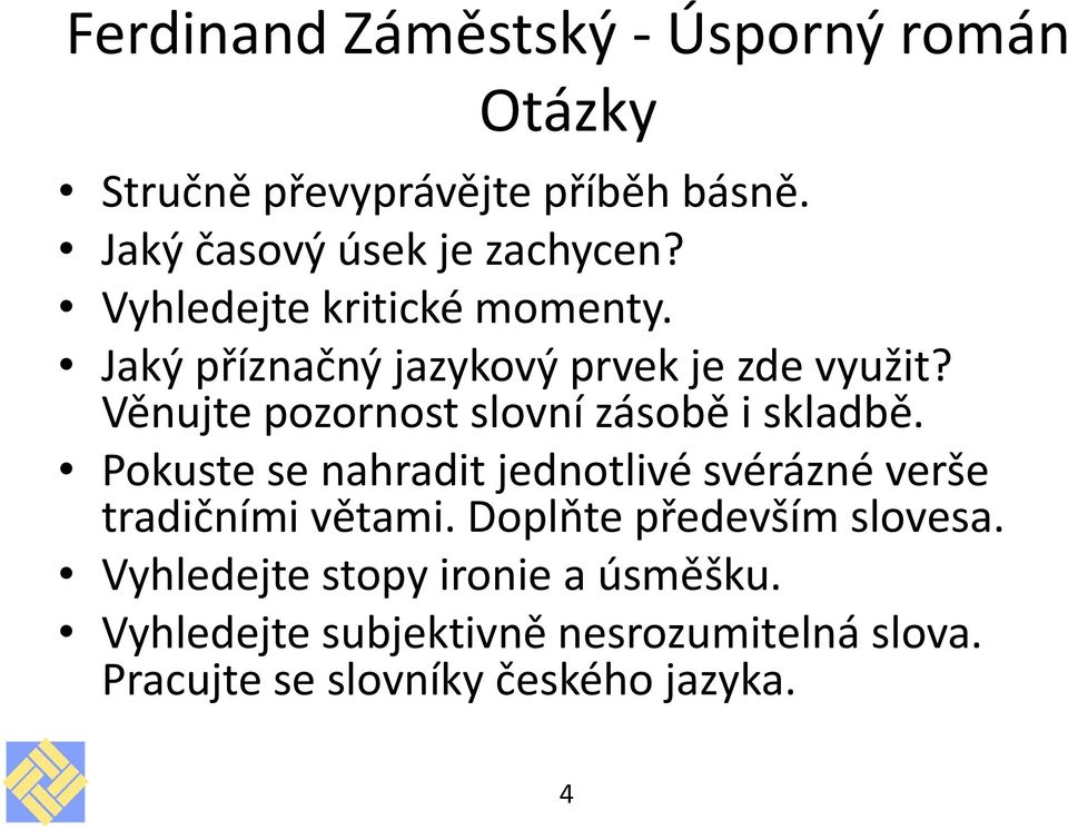 Věnujte pozornost slovní zásobě i skladbě. Pokuste se nahradit jednotlivé svérázné verše tradičními větami.