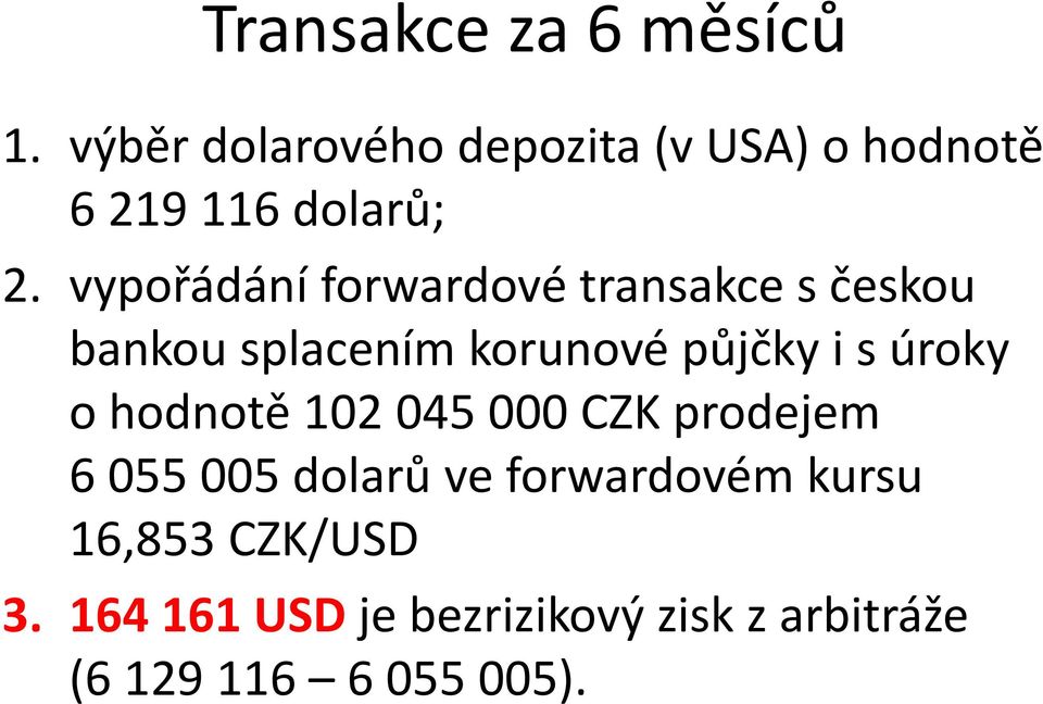 vypořádání forwardové transakce s českou bankou splacením korunové půjčky i s