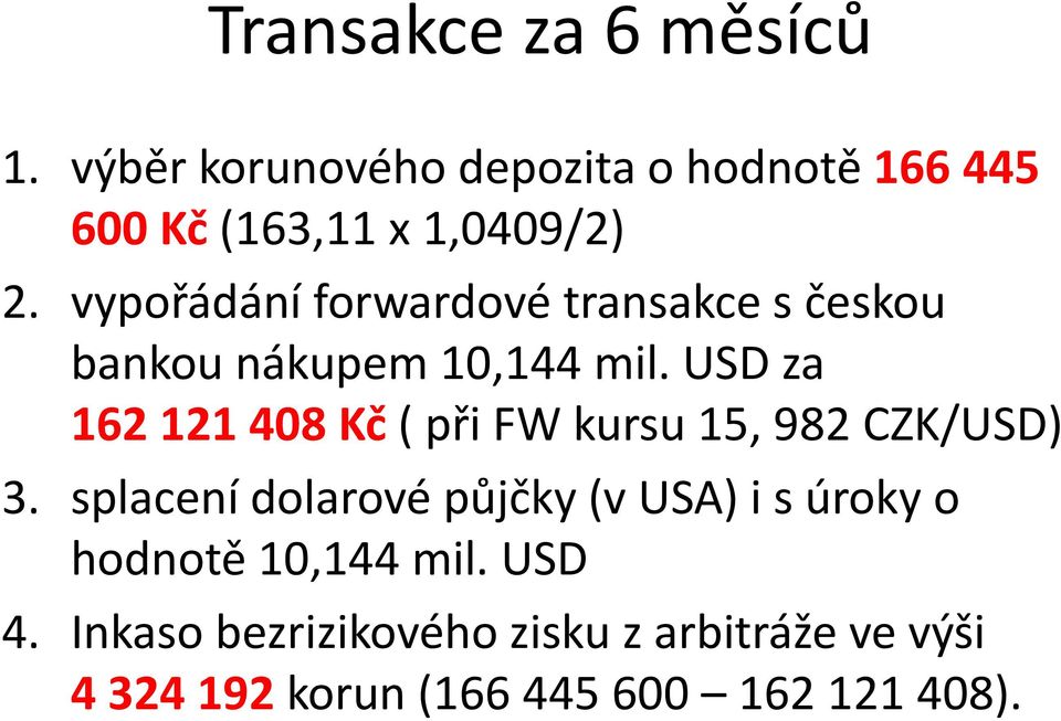 vypořádání forwardové transakce s českou bankou nákupem 10,144 mil.