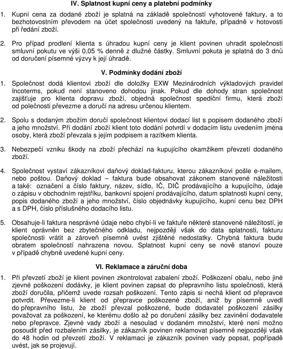 Pro případ prodlení klienta s úhradou kupní ceny je klient povinen uhradit společnosti smluvní pokutu ve výši 0,05 % denně z dlužné částky.