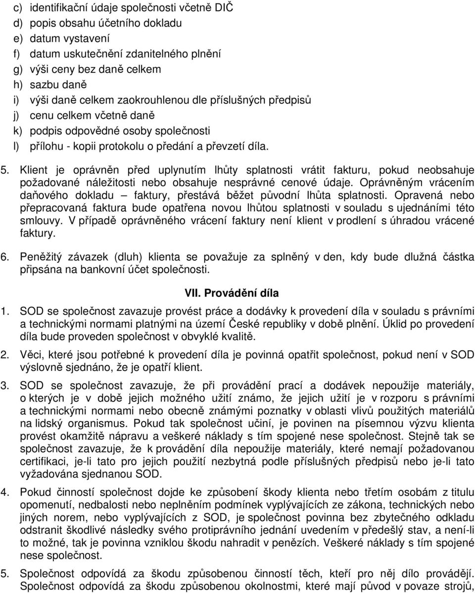 Klient je oprávněn před uplynutím lhůty splatnosti vrátit fakturu, pokud neobsahuje požadované náležitosti nebo obsahuje nesprávné cenové údaje.