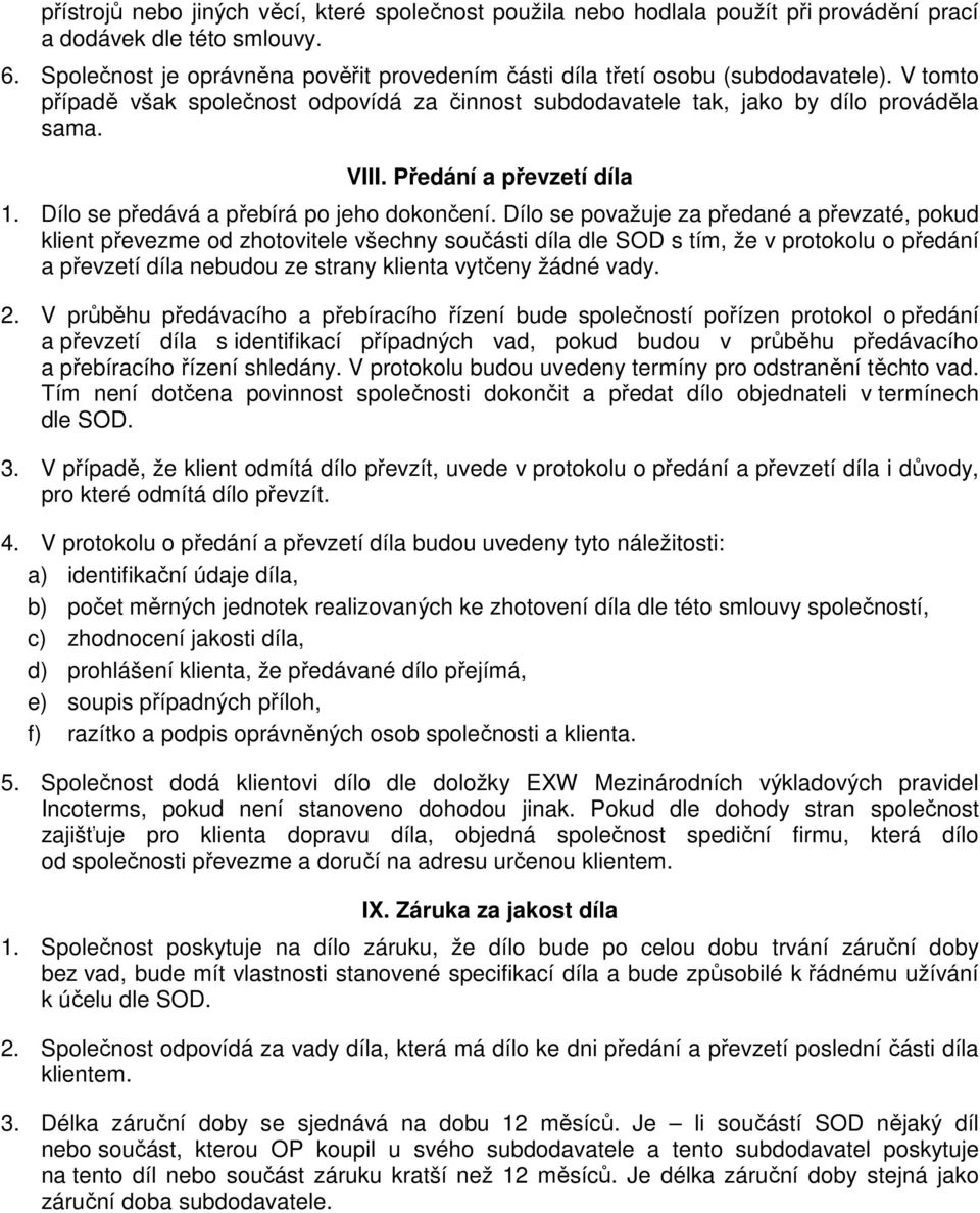 Předání a převzetí díla 1. Dílo se předává a přebírá po jeho dokončení.