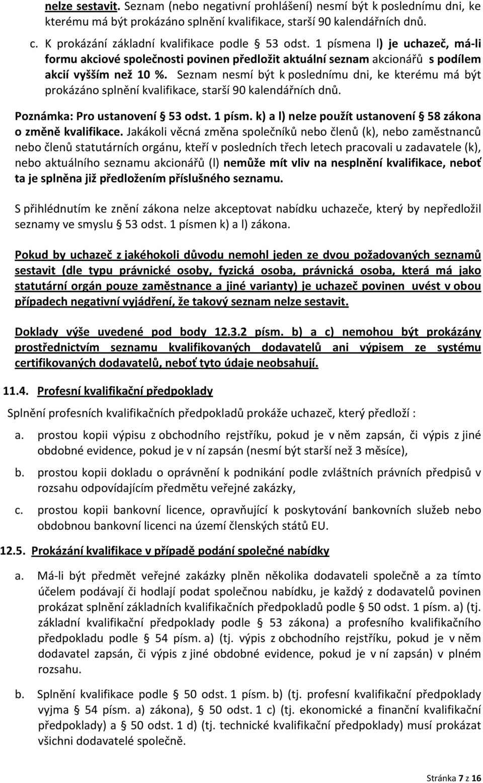 Seznam nesmí být k poslednímu dni, ke kterému má být prokázáno splnění kvalifikace, starší 90 kalendářních dnů. Poznámka: Pro ustanovení 53 odst. 1 písm.