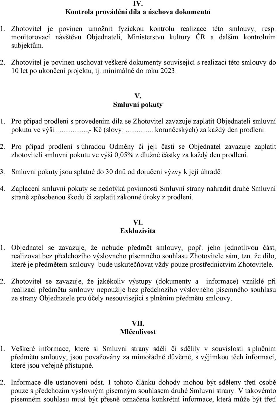 Zhotovitel je povinen uschovat veškeré dokumenty související s realizací této smlouvy do 10 let po ukončení projektu, tj. minimálně do roku 2023. V. Smluvní pokuty 1.