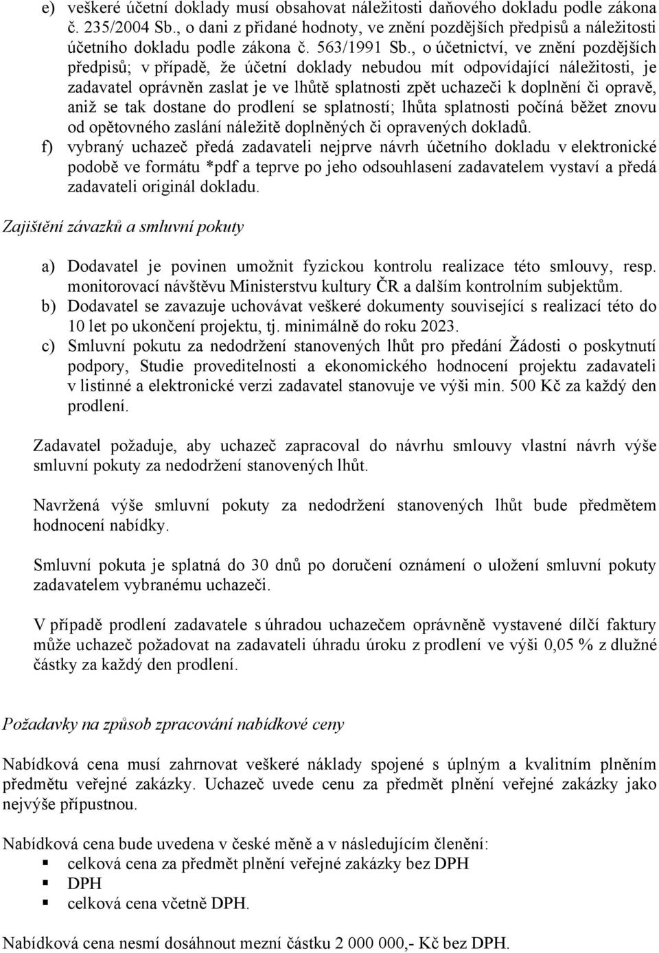 , o účetnictví, ve znění pozdějších předpisů; v případě, že účetní doklady nebudou mít odpovídající náležitosti, je zadavatel oprávněn zaslat je ve lhůtě splatnosti zpět uchazeči k doplnění či