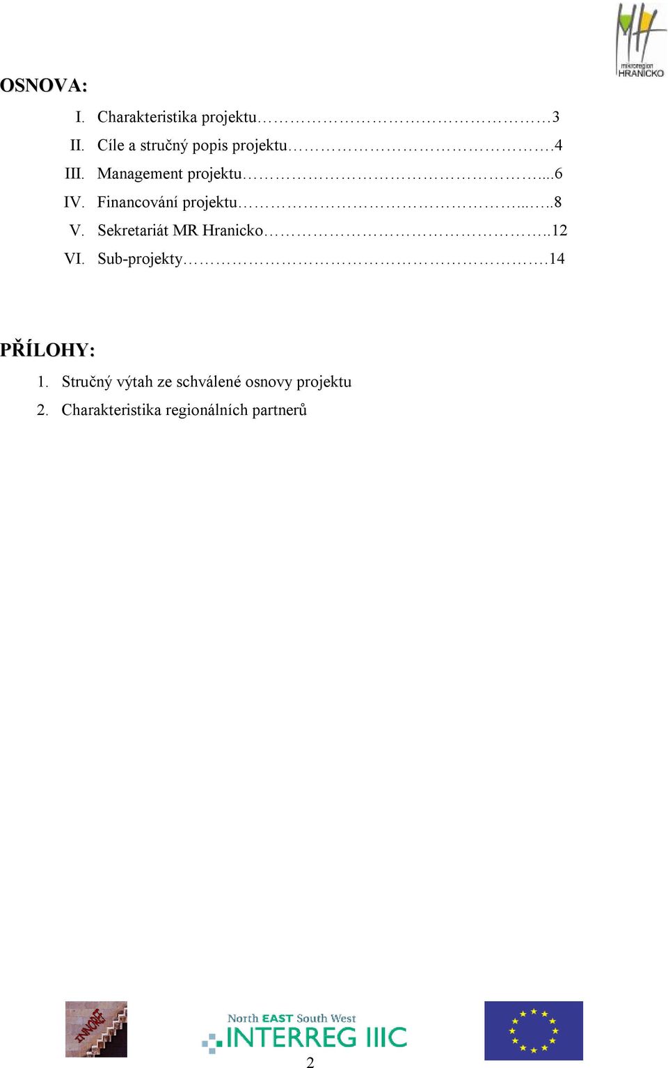 Financování projektu.....8 V. Sekretariát MR Hranicko..12 VI.