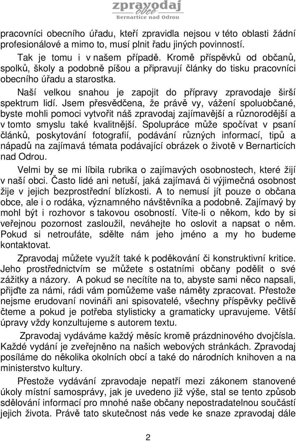 Jsem přesvědčena, že právě vy, vážení spoluobčané, byste mohli pomoci vytvořit náš zpravodaj zajímavější a různorodější a v tomto smyslu také kvalitnější.