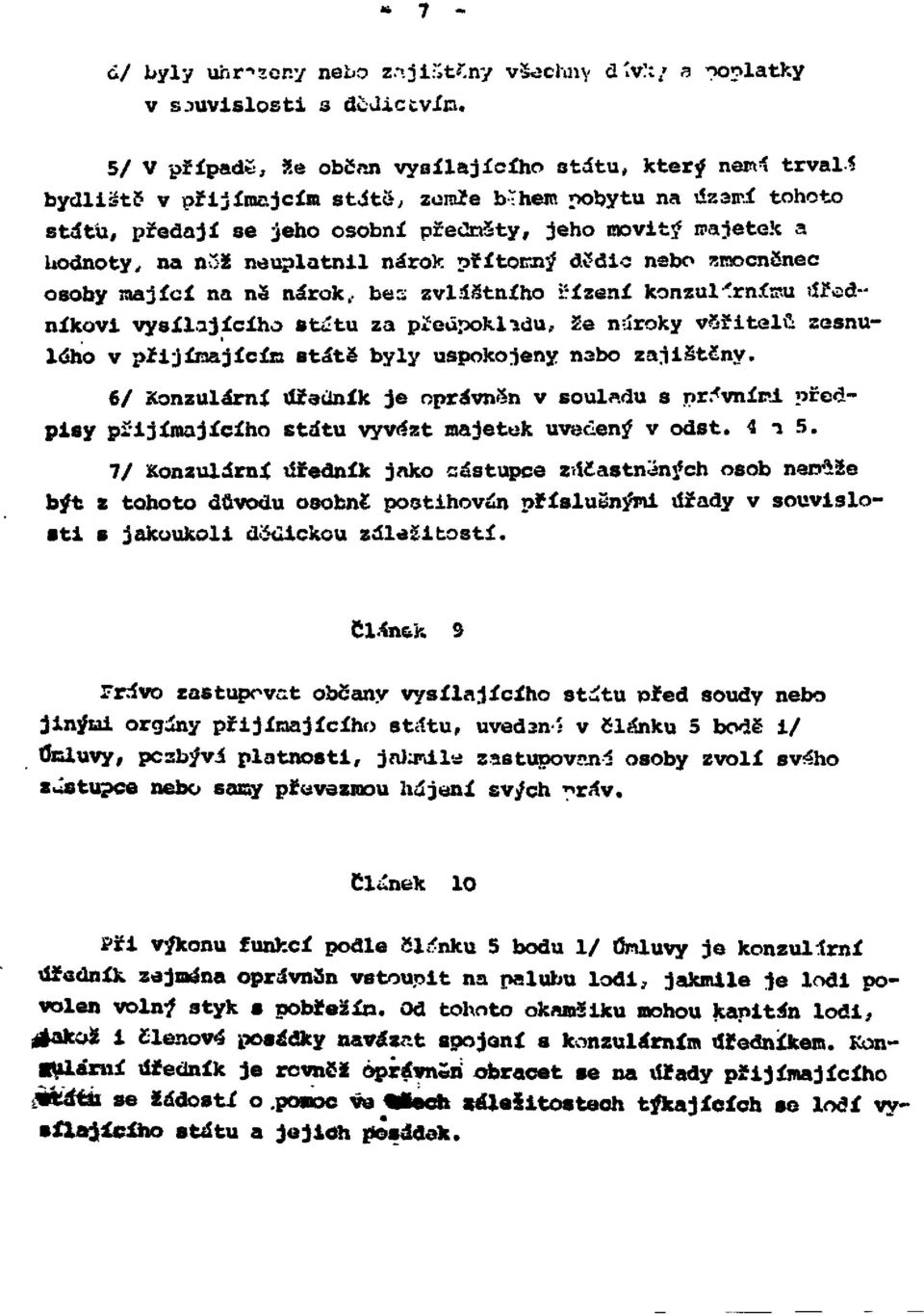 na něž neuplatnil nárok přítomný dědic nebo zmocněnec osoby mající na ně nárok, bez zvláštního řízení konzulárnímu úředníkovi vysílajícího státu za předpokladu, že nároky věřitelů zesnulého v