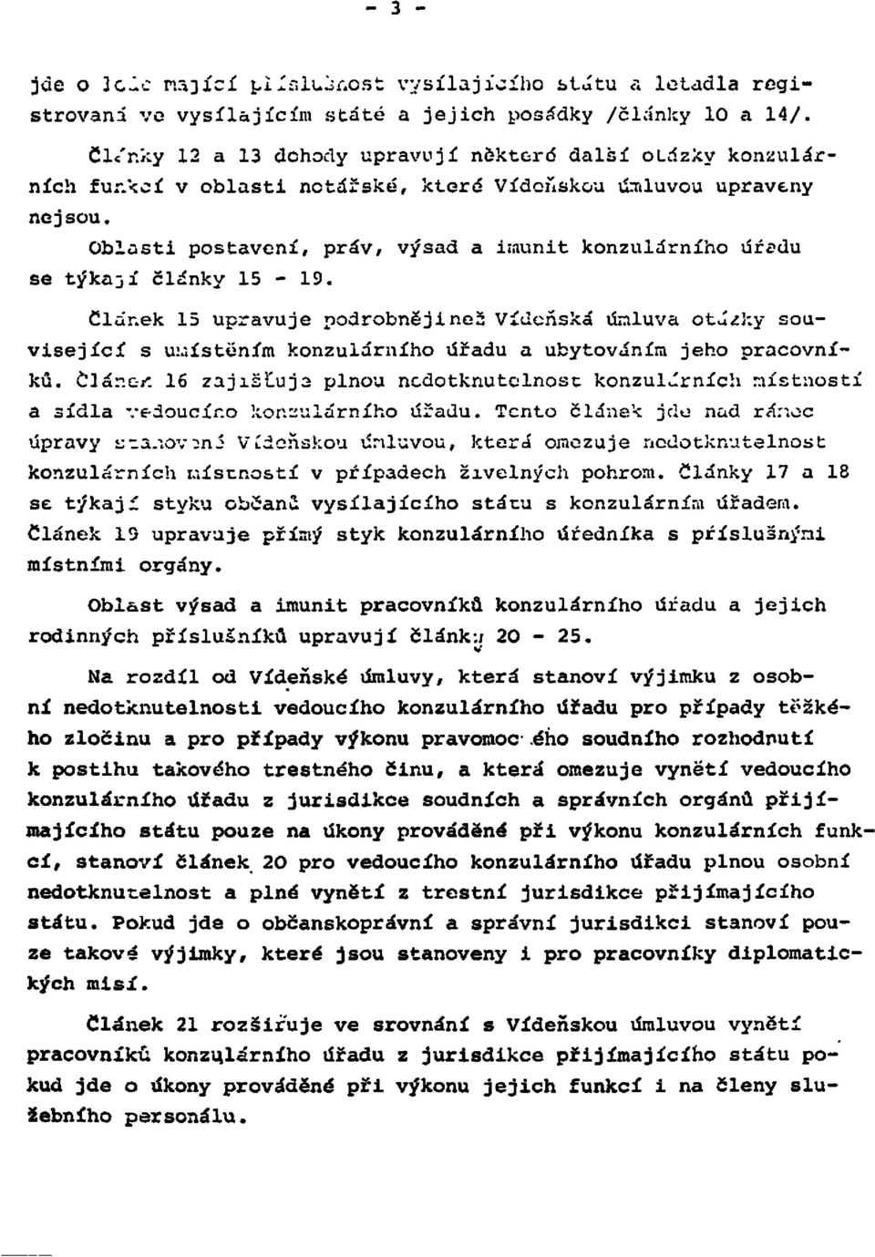 Oblasti postavení, práv, výsad a imunit konzulárního úřadu se týkají články 15-19.