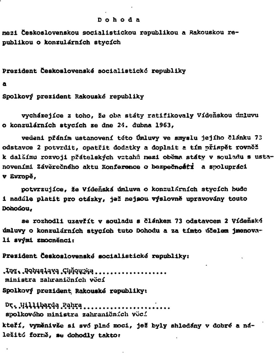 dubna 1963, vedeni přáním ustanovení této Úmluvy ve smyslu jejího článku 73 odstavce 2 potvrdit, opatřit dodatky a doplnit a tím přispět rovněž k dalšímu rozvoji přátelských vztahů mezi oběma státy v