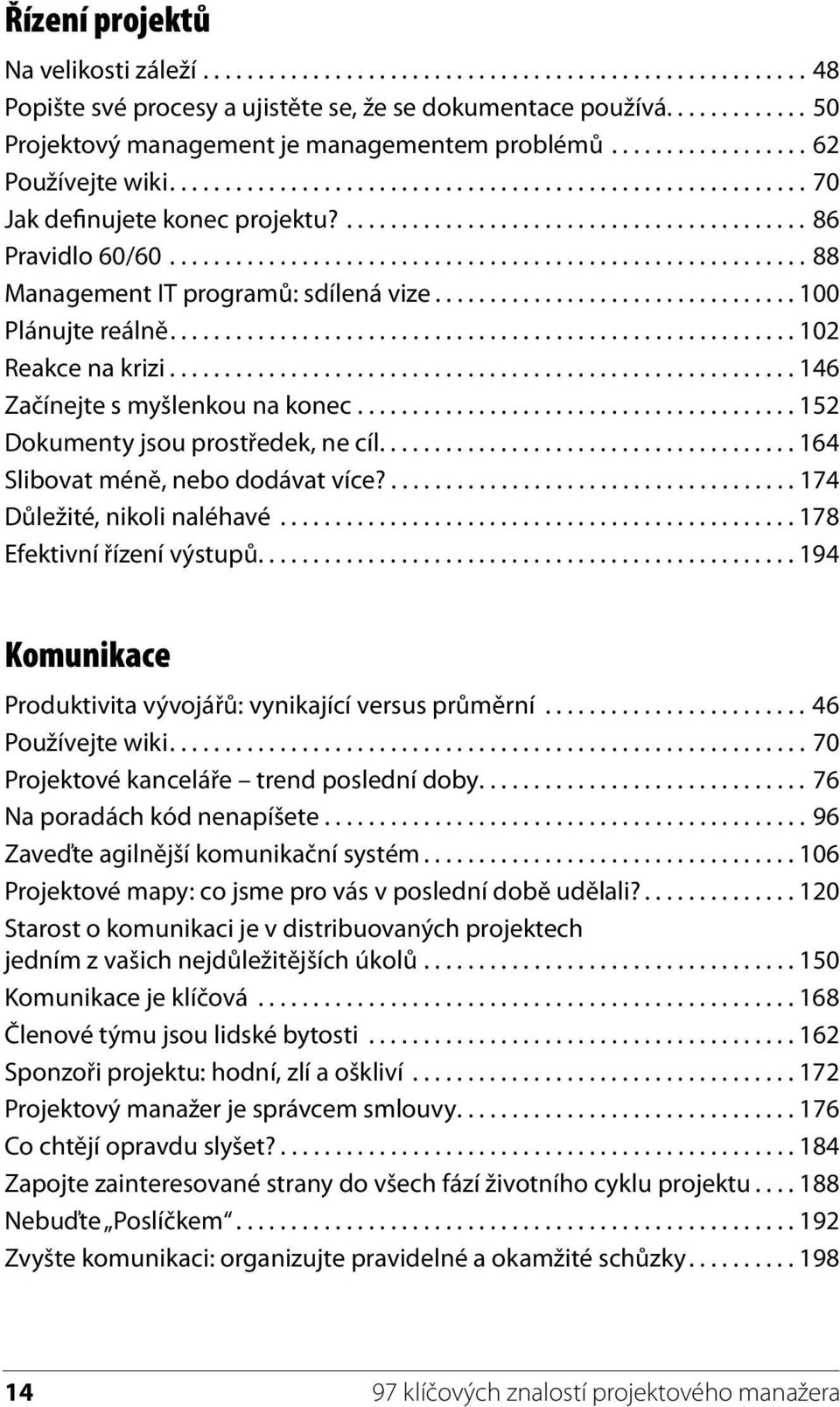 .......................................... 86 Pravidlo 60/60.......................................................... 88 Management IT programů: sdílená vize................................. 100 Plánujte reálně.