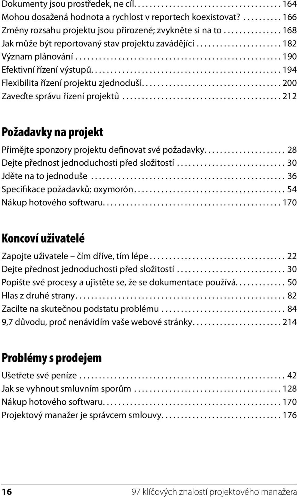 ................................................ 194 Flexibilita řízení projektu zjednoduší.................................... 200 Zaveďte správu řízení projektů.