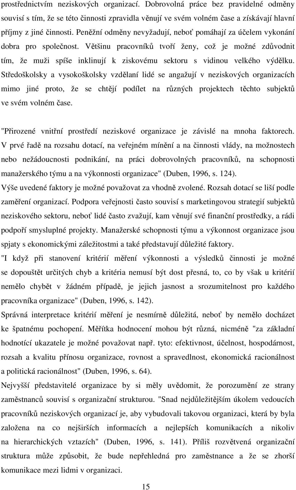 Většinu pracovníků tvoří ženy, což je možné zdůvodnit tím, že muži spíše inklinují k ziskovému sektoru s vidinou velkého výdělku.