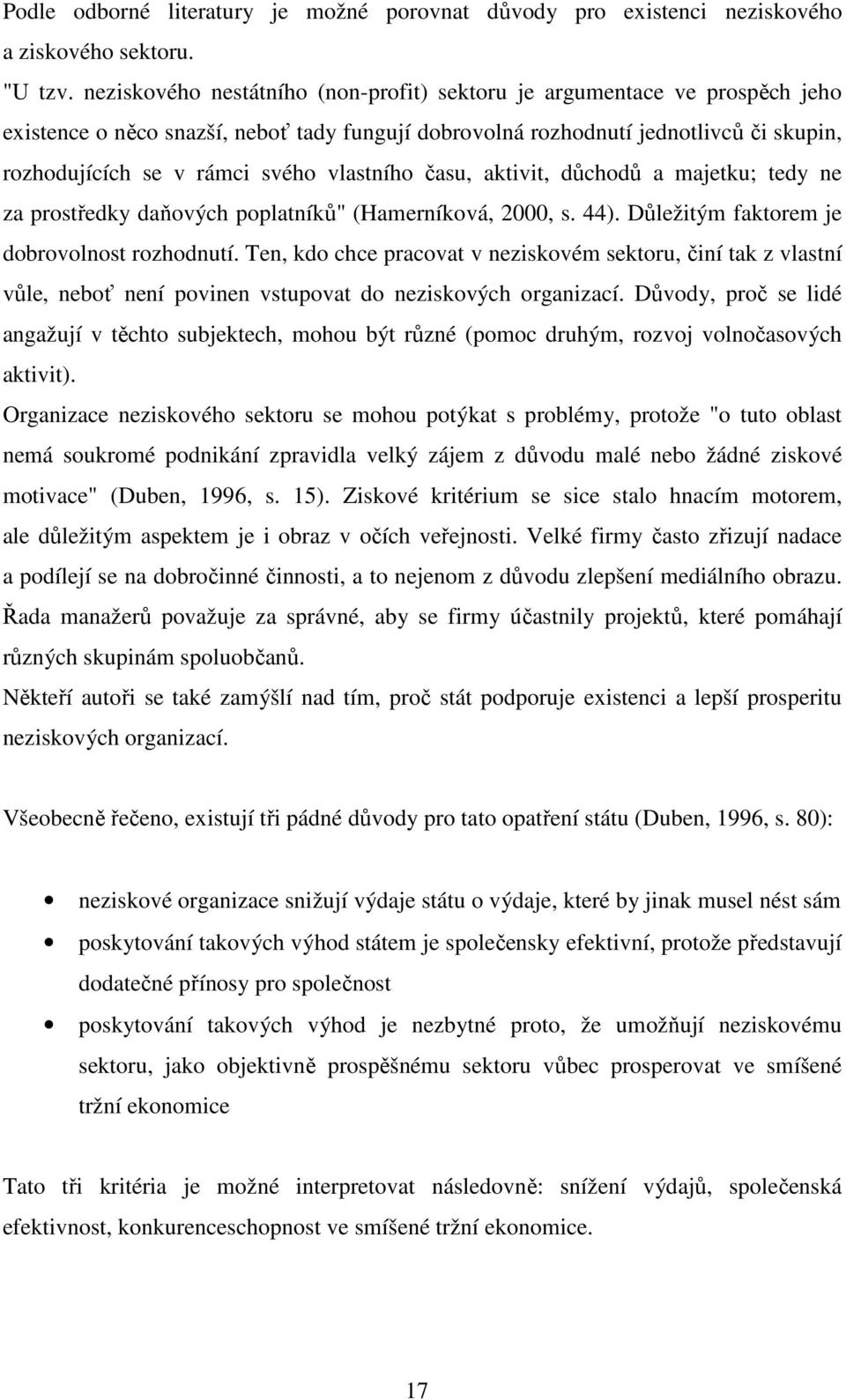 vlastního času, aktivit, důchodů a majetku; tedy ne za prostředky daňových poplatníků" (Hamerníková, 2000, s. 44). Důležitým faktorem je dobrovolnost rozhodnutí.