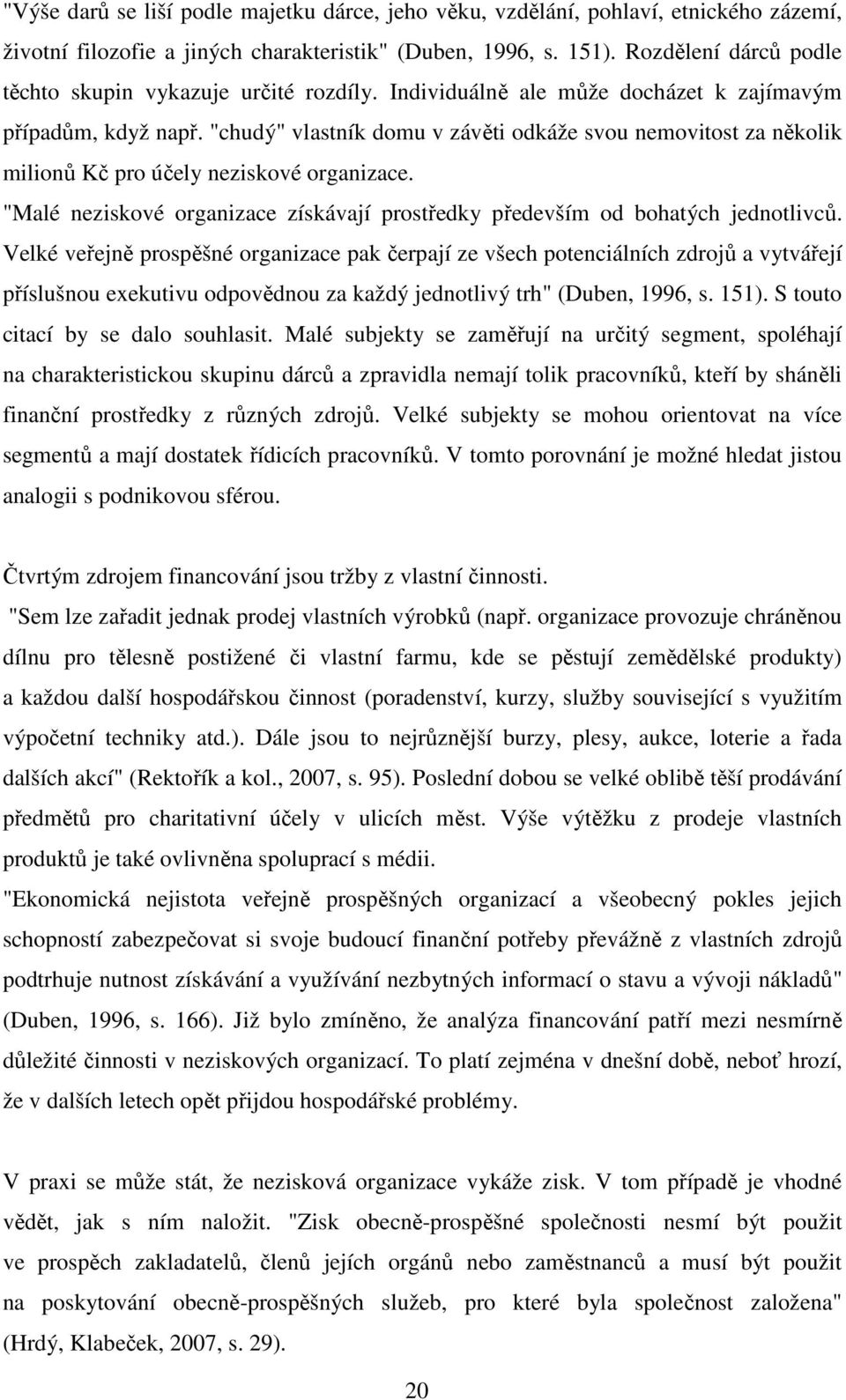 "chudý" vlastník domu v závěti odkáže svou nemovitost za několik milionů Kč pro účely neziskové organizace. "Malé neziskové organizace získávají prostředky především od bohatých jednotlivců.