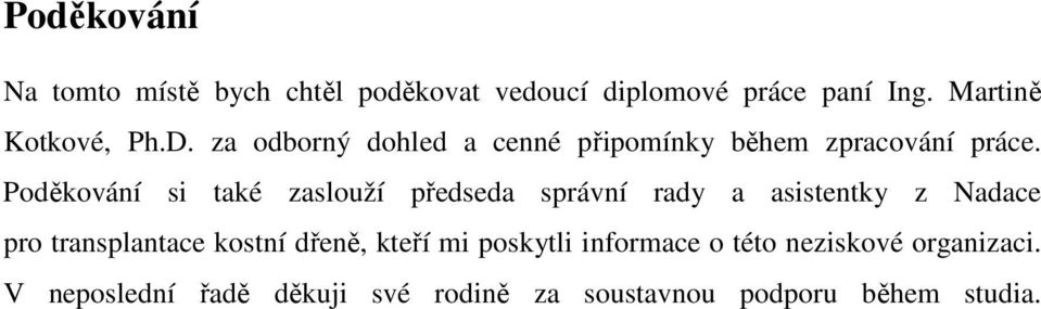 Poděkování si také zaslouží předseda správní rady a asistentky z Nadace pro transplantace kostní