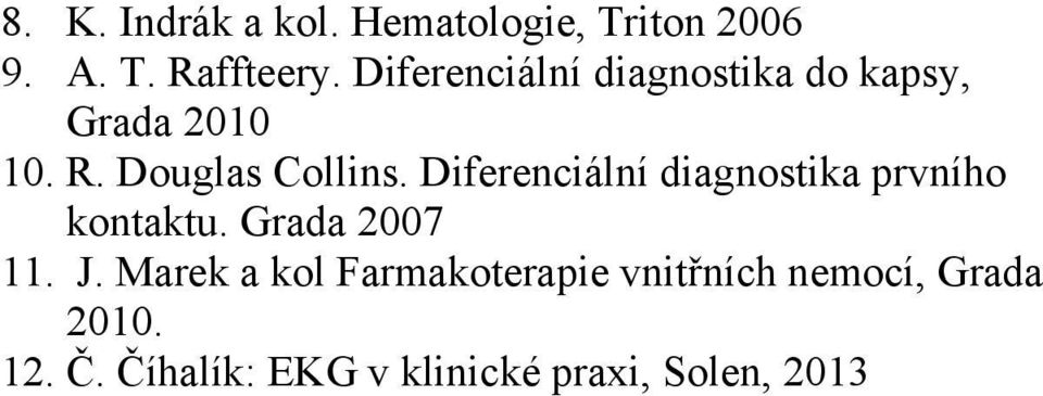 Diferenciální diagnostika prvního kontaktu. Grada 2007 11. J.