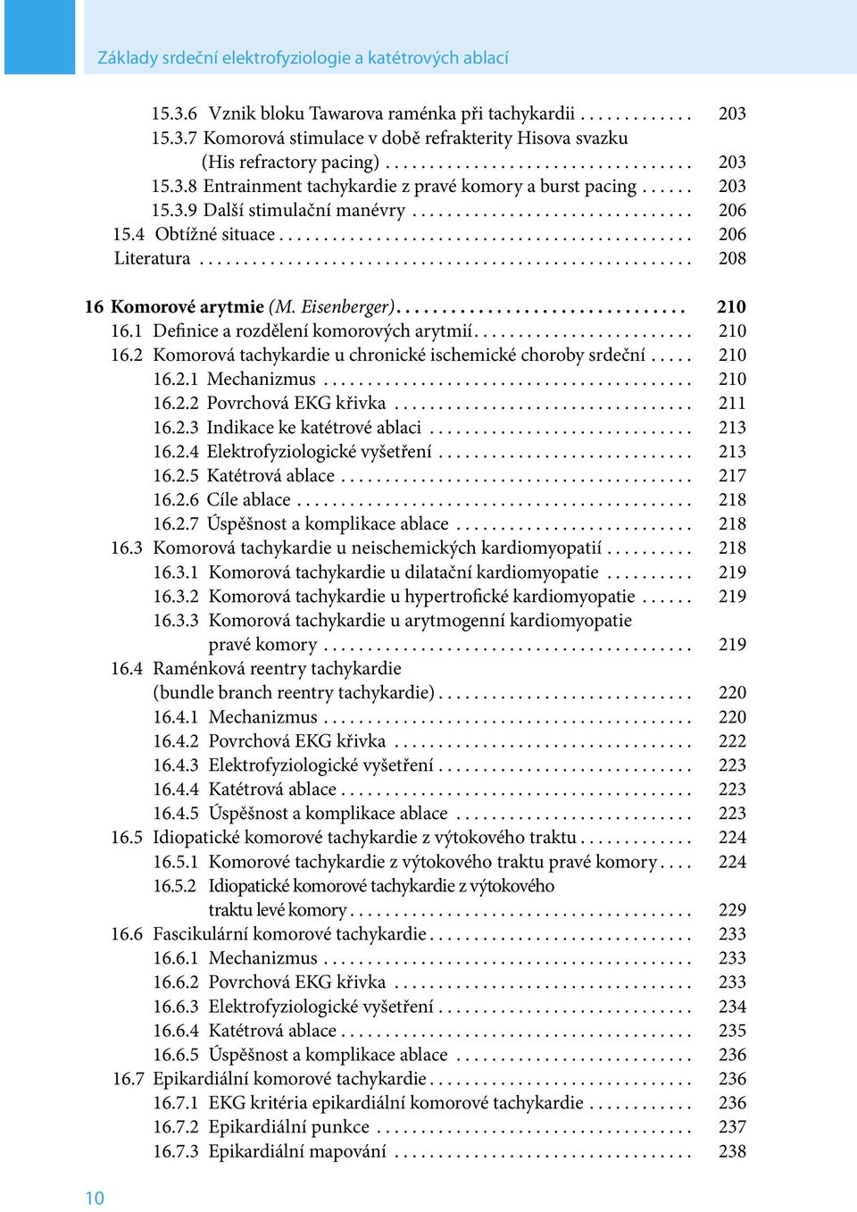 .............................................. 206 Literatura........................................................ 208 16 Komorové arytmie (M. Eisenberger)................................ 210 16.