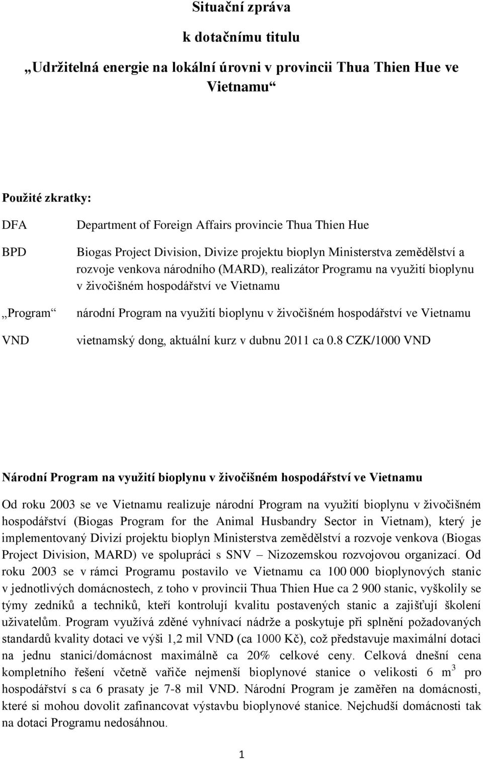 Program na využití bioplynu v živočišném hospodářství ve Vietnamu vietnamský dong, aktuální kurz v dubnu 2011 ca 0.