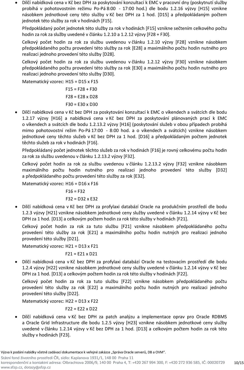 Předpokládaný počet jednotek této služby za rok v hodinách [F15] vznikne sečtením celkového počtu hodin za rok za služby uvedené v článku 1.2.10 a 1.2.12 výzvy [F28 + F30].