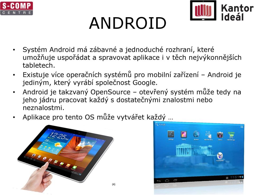 Existuje více operačních systémů pro mobilní zařízení Android je jediným, který vyrábí společnost Google.