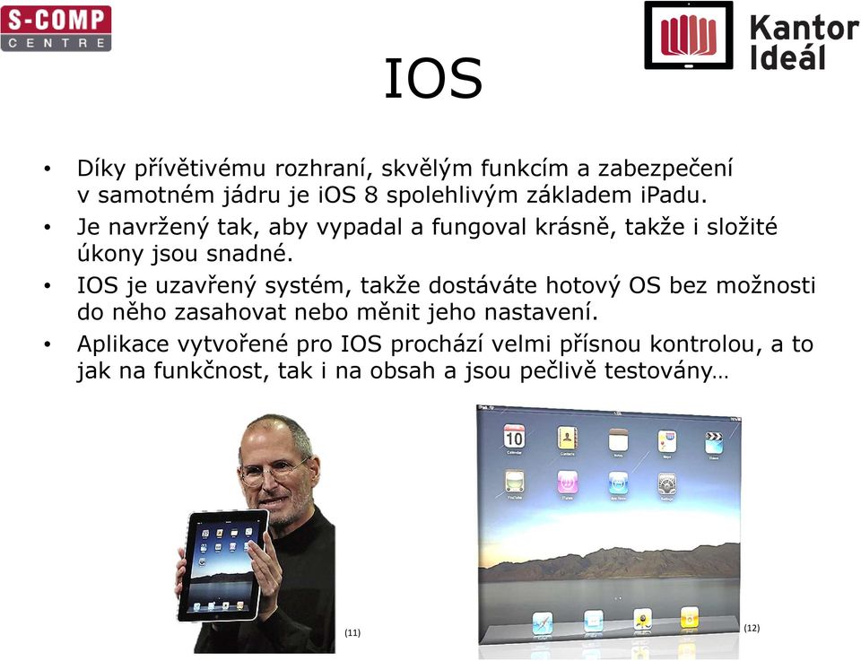 IOS je uzavřený systém, takže dostáváte hotový OS bez možnosti do něho zasahovat nebo měnit jeho nastavení.