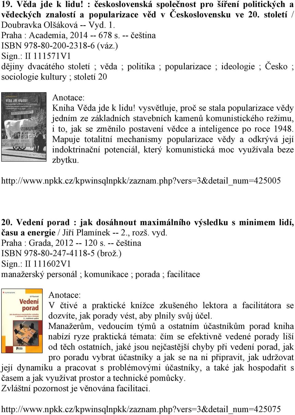 : II 111571V1 dějiny dvacátého století ; věda ; politika ; popularizace ; ideologie ; Česko ; sociologie kultury ; století 20 Kniha Věda jde k lidu!