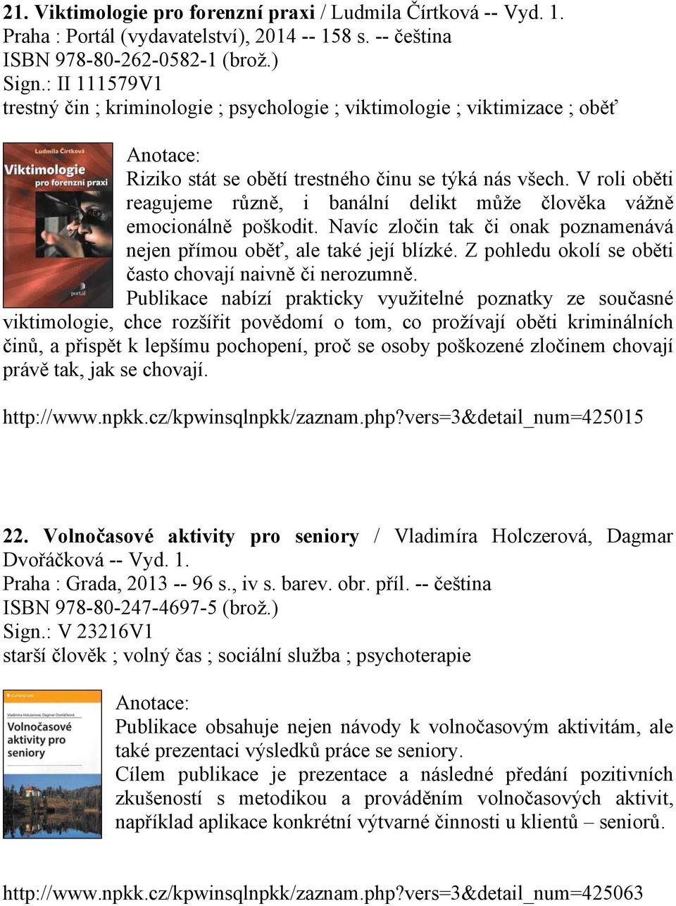 V roli oběti reagujeme různě, i banální delikt může člověka vážně emocionálně poškodit. Navíc zločin tak či onak poznamenává nejen přímou oběť, ale také její blízké.