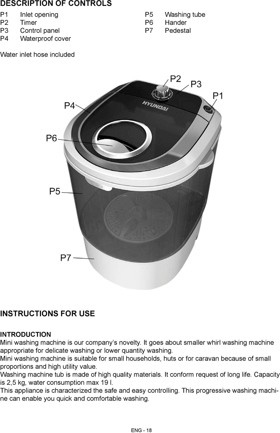 Mini washing machine is suitable for small households, huts or for caravan because of small proportions and high utility value. Washing machine tub is made of high quality materials.