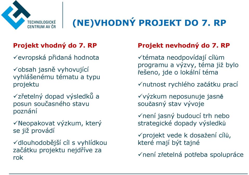 výzkum, který se již provádí dlouhodobější cíl s vyhlídkou začátku projektu nejdříve za rok Projekt nevhodný do 7.